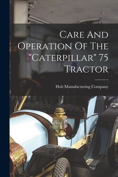 portada Care And Operation Of The "caterpillar" 75 Tractor