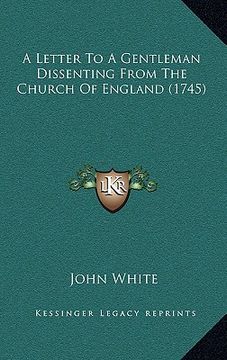 portada a letter to a gentleman dissenting from the church of england (1745) (in English)