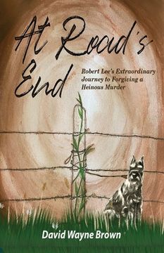 portada At Road's End: Robert Lee's Extraordinary Journey to Forgiving a Heinous Murder