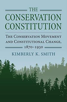 portada The Conservation Constitution: The Conservation Movement and Constitutional Change, 1870-1930 (Environment and Society) (in English)