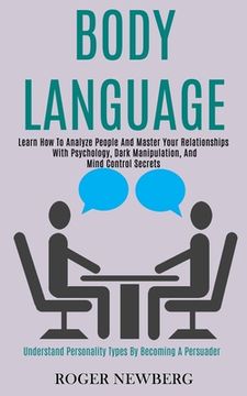 portada Body Language: Learn How to Analyze People and Master Your Relationships With Psychology, Dark Manipulation, and Mind Control Secrets (en Inglés)