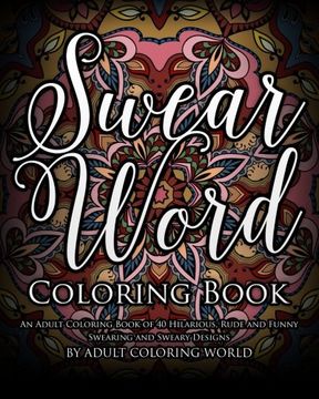 portada Swear Word Coloring Book: An Adult Coloring Book of 40 Hilarious, Rude and Funny Swearing and Sweary Designs (Swear Word Coloring Books) (Volume 1)