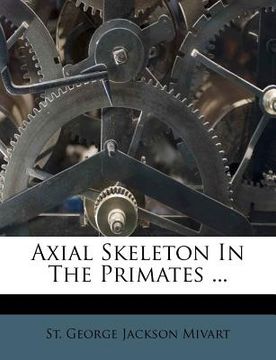 portada axial skeleton in the primates ... (en Inglés)