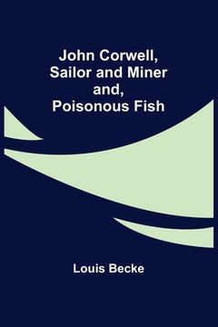 portada John Corwell, Sailor and Miner; and, Poisonous Fish (en Inglés)