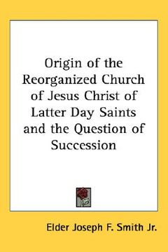 portada origin of the reorganized church of jesus christ of latter day saints and the question of succession