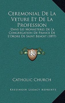 portada Ceremonial De La Veture Et De La Profession: Dans Les Monasteres De La Congregation De France De L'Ordre De Saint Benoit (1897) (in French)