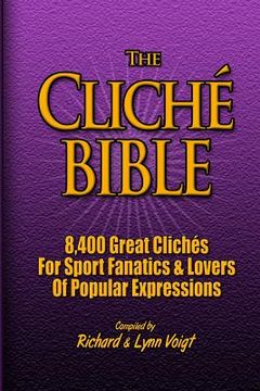 portada The CLICHÉ BIBLE: 8,400 Great Clichés For Sport Fanatics & Lovers Of Popular Expressions (en Inglés)