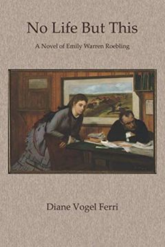 portada No Life but This: A Novel of Emily Warren Roebling (en Inglés)