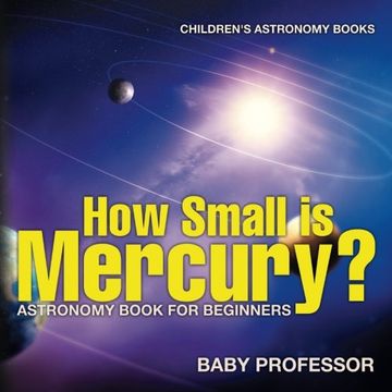 portada How Small is Mercury? Astronomy Book for Beginners | Children's Astronomy Books