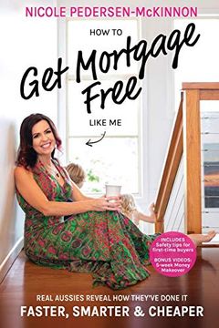 portada How to get Mortgage Free Like me: Real Aussies Reveal how They've Done it Faster, Smarter and Cheaper 