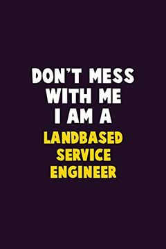 portada Don't Mess With me, i am a Landbased Service Engineer: 6x9 Career Pride 120 Pages Writing Nots (in English)