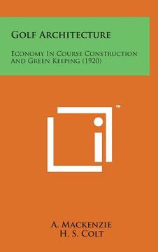 portada Golf Architecture: Economy in Course Construction and Green Keeping (1920) (in English)