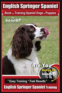 portada English Springer Spaniel Book for Training Spaniel Dogs & Puppies by Boneup dog Training: Are you Ready to Bone up? Easy Training * Fast Results English Springer Spaniel Training (in English)