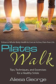 portada Pilates Walk: Tips, Techniques, and Exercises for a Healthy Stride (en Inglés)