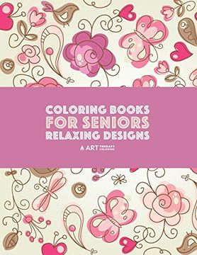portada Coloring Books for Seniors: Relaxing Designs: Zendoodle Birds, Butterflies, Flowers, Hearts & Mandalas; Stress Relieving Patterns; Art Therapy & Meditation Practice for Relaxation