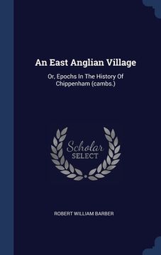 portada An East Anglian Village: Or, Epochs In The History Of Chippenham (cambs.)
