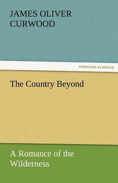 portada the country beyond a romance of the wilderness (in English)