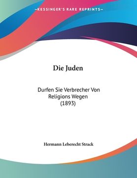 portada Die Juden: Durfen Sie Verbrecher Von Religions Wegen (1893) (in German)