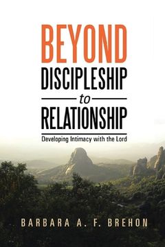 portada Beyond Discipleship to Relationship: Developing Intimacy with the Lord (in English)