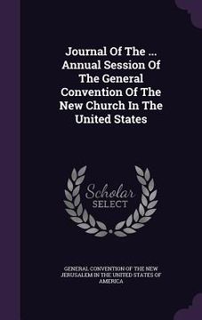 portada Journal Of The ... Annual Session Of The General Convention Of The New Church In The United States (en Inglés)