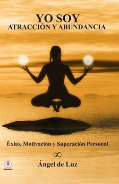 portada Yo soy Atraccion y Abundancia: Exito, Motivacion y Superacion Personal (in Spanish)
