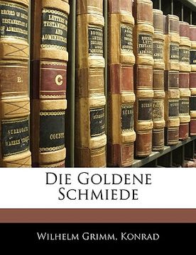 portada Die Goldene Schmiede Von Wilhelm Grimm (en Alemán)