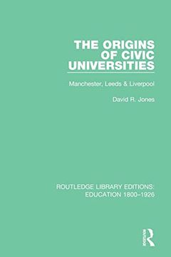 portada The Origins of Civic Universities: Manchester, Leeds and Liverpool (Routledge Library Editions: Education 1800-1926) (in English)