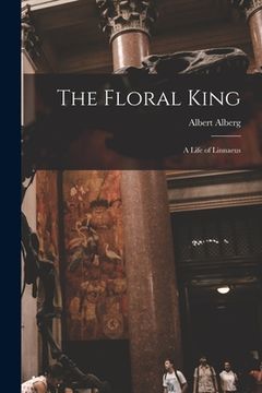 portada The Floral King: a Life of Linnaeus