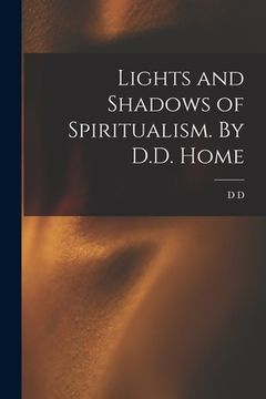 portada Lights and Shadows of Spiritualism. By D.D. Home