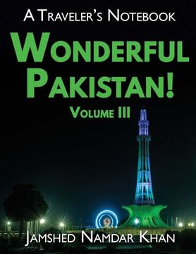 portada Wonderful Pakistan! A Traveler's Notebook, Volume 3 (en Inglés)