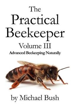 portada The Practical Beekeeper Volume III Advanced Beekeeping Naturally (en Inglés)