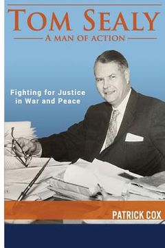 portada Tom Sealy - A Man of Action: Fighting for Justice in War and Peace (en Inglés)