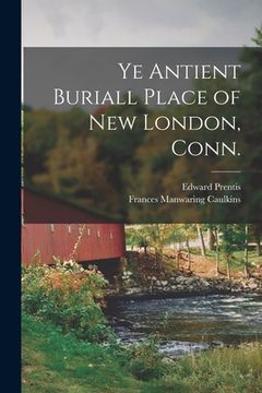 portada Ye Antient Buriall Place of New London, Conn. (in English)