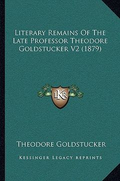 portada literary remains of the late professor theodore goldstucker v2 (1879) (in English)