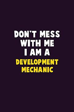 portada Don't Mess With me, i am a Development Mechanic: 6x9 Career Pride 120 Pages Writing Nots (en Inglés)