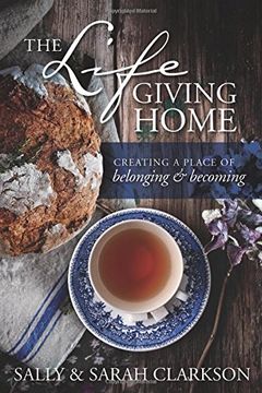 portada The Lifegiving Home: Creating a Place of Belonging and Becoming (en Inglés)