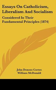 portada essays on catholicism, liberalism and socialism: considered in their fundamental principles (1874) (en Inglés)
