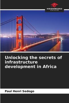 portada Unlocking the secrets of infrastructure development in Africa (en Inglés)