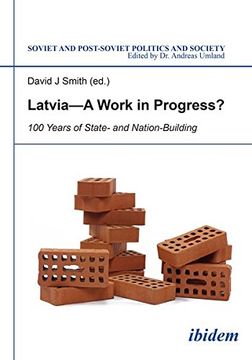 portada Latvia - A Work in Progress?: 100 Years of State- & Nationbuilding (Soviet Postsoviet Politics Soc)