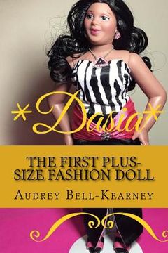portada Dasia: The Story Of A Big Beautiful Doll: The First Plus-Size Fashion Doll (en Inglés)