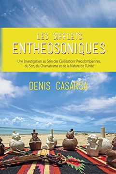 portada Les Sifflets Entheosoniques: Une Investigation au Sein des Civilisations Precolombiennes, du Son, du Chamanisme et de la Nature de l'Unite