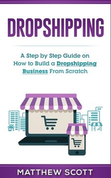 portada Dropshipping: A Step by Step Guide on How to Build a Dropshipping Business From Scratch (in English)