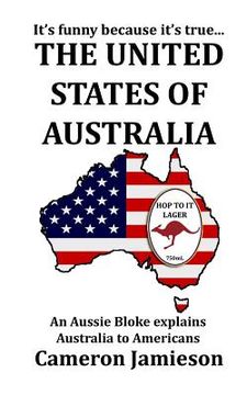 portada The United States of Australia: An Aussie Bloke Explains Australia to Americans (in English)