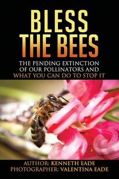 portada Bless the Bees: : the Pending Extinction of our Pollinators and What We Can Do to Stop It (en Inglés)