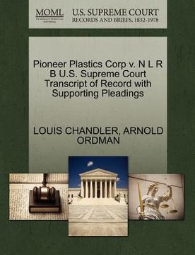 portada pioneer plastics corp v. n l r b u.s. supreme court transcript of record with supporting pleadings (en Inglés)