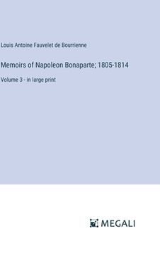 portada Memoirs of Napoleon Bonaparte; 1805-1814: Volume 3 - in large print