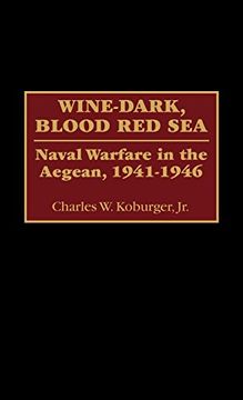 portada Wine-Dark, Blood red Sea: Naval Warfare in the Aegean, 1941-1946 (in English)