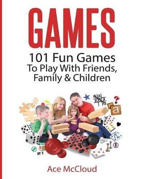 portada Games: 101 Fun Games To Play With Friends, Family & Children (Fun and Entertaining Free Games for Kids Family)