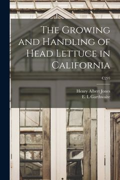 portada The Growing and Handling of Head Lettuce in California; C295 (in English)