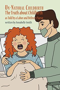 portada Un-Natural Childbirth: The Truth about Childbirth as Told by a Labor and Delivery Nurse